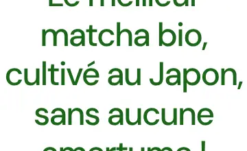 Rendered contrast evidence for Le meilleur matcha bio, cultivé au Japon, sans aucune amertume !