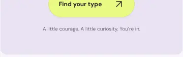 Rendered contrast evidence for A little courage. A little curiosity. You’re in.
