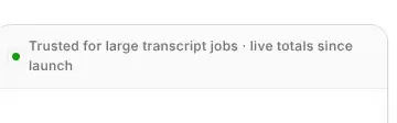 Rendered contrast evidence for Trusted for large transcript jobs · live totals since launch